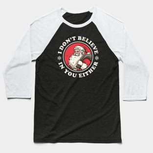 I Don't Believe In You Either - Funny Vintage Santa Baseball T-Shirt